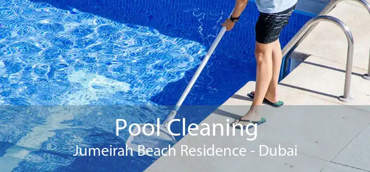 Pool Cleaning Jumeirah Beach Residence - Dubai
