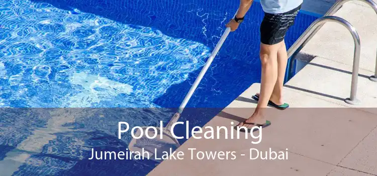 Pool Cleaning Jumeirah Lake Towers - Dubai