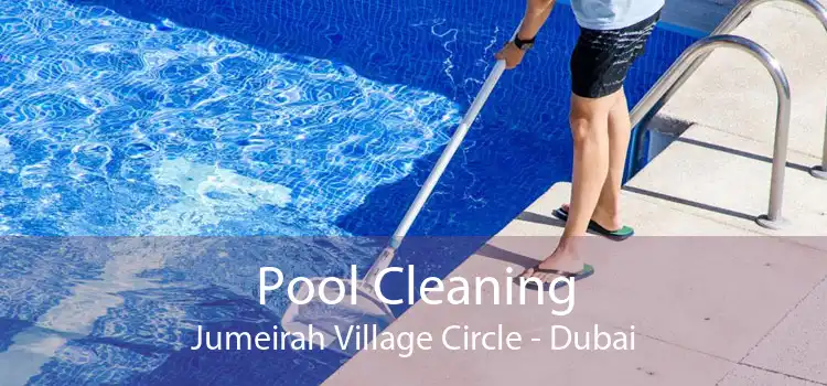 Pool Cleaning Jumeirah Village Circle - Dubai