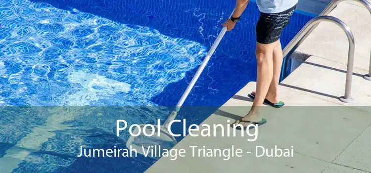 Pool Cleaning Jumeirah Village Triangle - Dubai