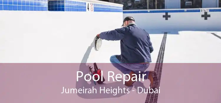 Pool Repair Jumeirah Heights - Dubai