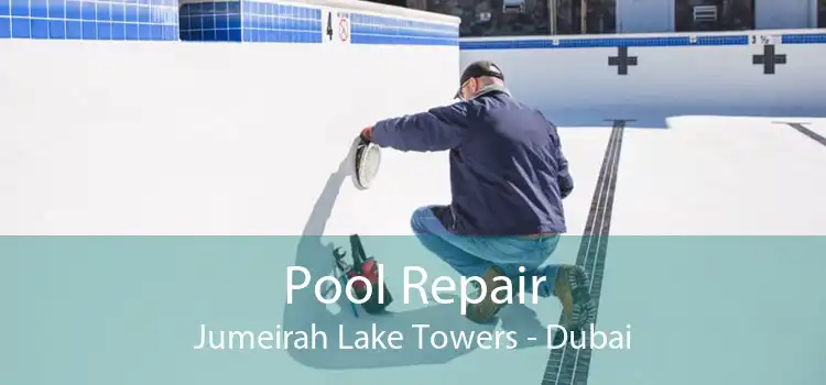 Pool Repair Jumeirah Lake Towers - Dubai
