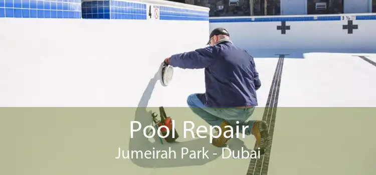 Pool Repair Jumeirah Park - Dubai