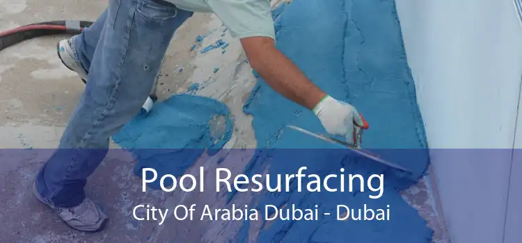 Pool Resurfacing City Of Arabia Dubai - Dubai