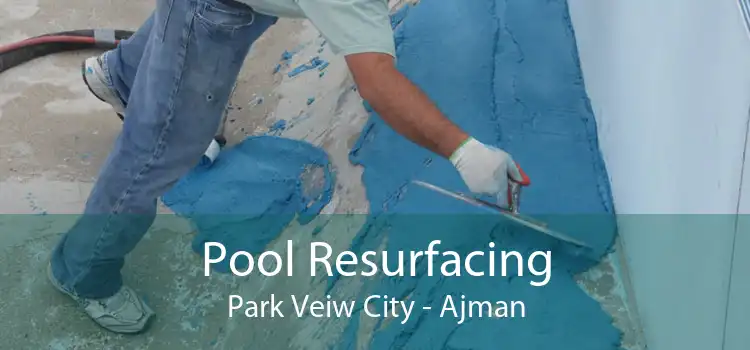 Pool Resurfacing Park Veiw City - Ajman